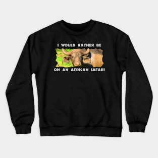 I Would Rather Be On An African Safari Muddy Buffalo Crewneck Sweatshirt